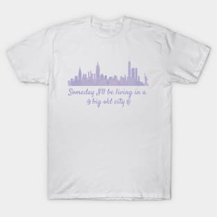 Someday I'll Be Living in a Big Old City T-Shirt